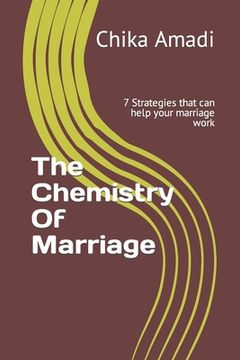 portada The Chemistry Of Marriage: 7 Strategies that can help your marriage work (en Inglés)