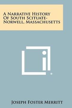 portada a narrative history of south scituate-norwell, massachusetts (en Inglés)