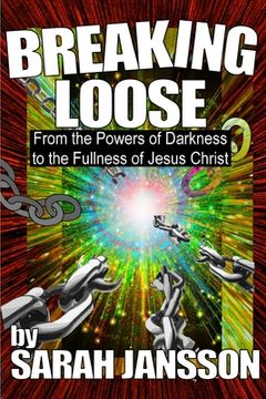 portada Breaking Loose: From the Powers of Darkness to the Fullness of Jesus Christ (en Inglés)