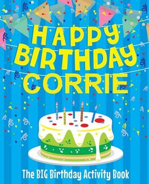 portada Happy Birthday Corrie - The Big Birthday Activity Book: Personalized Children's Activity Book (en Inglés)