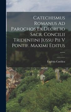 portada Catechismus Romanus Ad Parochos Ex Decreto Sacr. Concilii Tridentini Jussu Pii V Pontif. Maximi Editus ...... (en Latin)