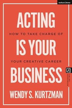 portada Acting Is Your Business: How to Take Charge of Your Creative Career (en Inglés)