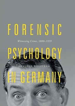 portada Forensic Psychology in Germany: Witnessing Crime, 1880-1939 (en Inglés)