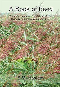 portada A BOOK OF REED (Phragmites australis (Cav.) Trin. ex Steudel, formerly Phragmites communis Trin.): A Book of Reed (en Inglés)