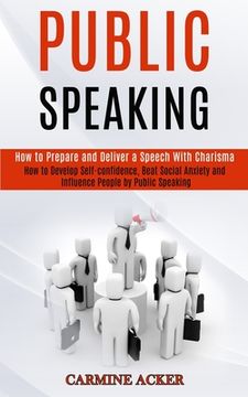 portada Public Speaking: How to Prepare and Deliver a Speech With Charisma (How to Develop Self-confidence, Beat Social Anxiety and Influence P (en Inglés)