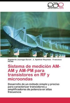 portada Sistema de medición AM-AM y AM-PM para transistores en RF y microondas: Desarrollo de un método simple y preciso para caracterizar transistores y amplificadores de potencia en altas frecuencia