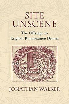 portada Site Unscene: The Offstage In English Renaissance Drama (in English)