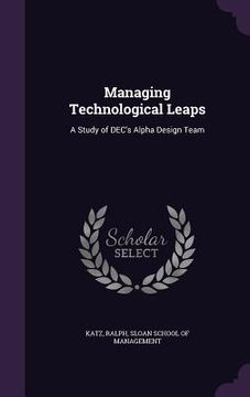 portada Managing Technological Leaps: A Study of DEC's Alpha Design Team (en Inglés)