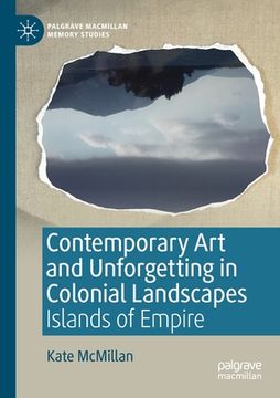 portada Contemporary Art and Unforgetting in Colonial Landscapes: Islands of Empire