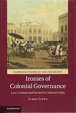 portada Ironies of Colonial Governance: Law, Custom and Justice in Colonial India (Cambridge Studies in law and Society) (en Inglés)