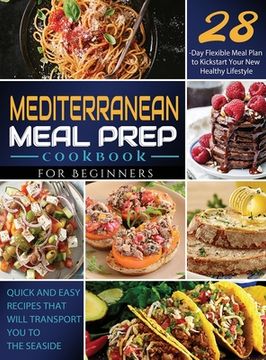 portada Mediterranean Meal Prep Cookbook for Beginners: Quick and Easy Recipes That Will Transport You to the Seaside / 28-Day Flexible Meal Plan to Kickstart