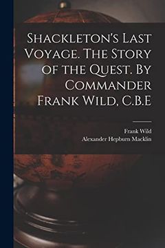 portada Shackleton's Last Voyage. The Story of the Quest. By Commander Frank Wild, C. B. E (en Inglés)