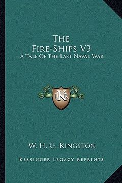 portada the fire-ships v3: a tale of the last naval war (en Inglés)