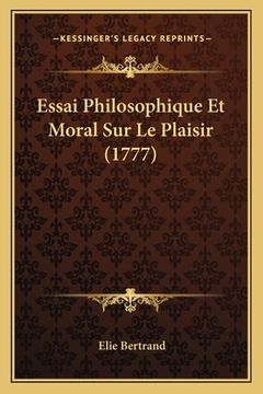 portada Essai Philosophique Et Moral Sur Le Plaisir (1777) (en Francés)