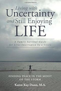 portada Living with Uncertainty and Still Enjoying Life: A Family Survival Guide for Lives Interrupted by a Crisis