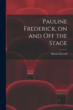 portada Pauline Frederick, on and off the Stage