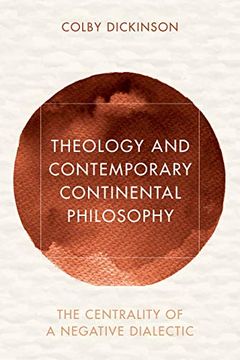 portada Theology and Contemporary Continental Philosophy: The Centrality of a Negative Dialectic (Reframing Continental Philosophy of Religion) (in English)