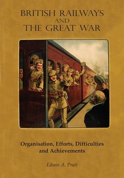portada British Railways and the Great War Volume 1: Organisation, Efforts, Difficulties and Achievements (in English)