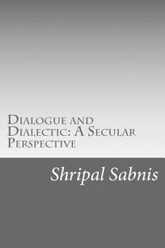 portada Dialogue and Dialectic: A Secular Perspective: Presidential address at the 89th All India Marathi Literary Conference