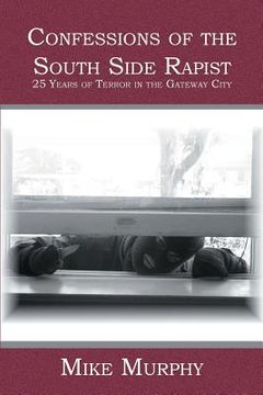 portada Confessions of the South Side Rapist: 25 Years of Terror in the Gateway City (in English)