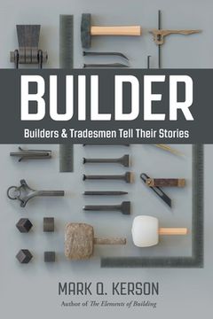 portada Builder: Builders & Tradesmen Tell Their Stories: Builders & Tradesmen Tell Their Stories: (en Inglés)