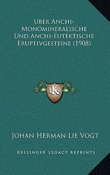 portada Uber Anchi-Monomineralische Und Anchi-Eutektische Eruptivgesteine (1908) (en Alemán)