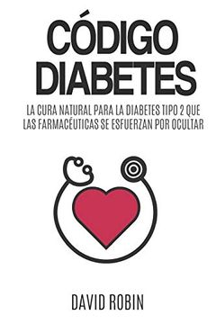 portada Código Diabetes: La Cura Natural Para la Diabetes Tipo 2 que las Farmacéuticas se Esfuerzan por Ocultar (in Spanish)