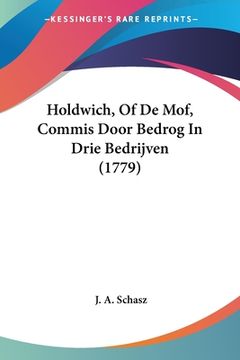 portada Holdwich, Of De Mof, Commis Door Bedrog In Drie Bedrijven (1779)