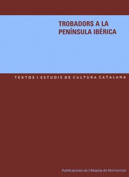 portada Trobadors a la Península Ibèrica: Homenatge al Dr. Martí de Riquer (Textos i Estudis de Cultura Catalana)