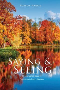 portada Saying & Seeing: 20 Nuggets About Speaking God's Word (in English)