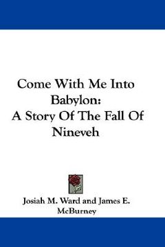 portada come with me into babylon: a story of the fall of nineveh (en Inglés)