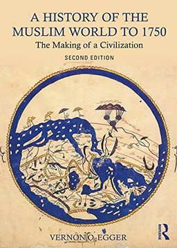 portada A History of the Muslim World to 1750: The Making of a Civilization (en Inglés)