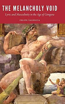 portada The Melancholy Void: Lyric and Masculinity in the age of Góngora (New Hispanisms) (en Inglés)