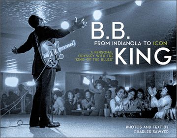 portada B. B. King: From Indianola to Icon: A Personal Odyssey With the “King of the Blues” (in English)