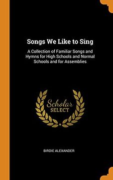 portada Songs we Like to Sing: A Collection of Familiar Songs and Hymns for High Schools and Normal Schools and for Assemblies 
