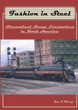 portada Fashion in Steel: Streamlined Steam Locomotives in North America (en Inglés)