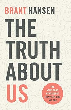 portada Truth About us: The Very Good News About how Very bad we are (en Inglés)