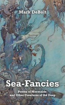 portada Sea-Fancies: Poems of Mermaids & Other Creatures of the Deep (en Inglés)