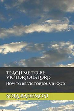 portada Teach me to be Victorious Lord: How to be Victorious in god (en Inglés)