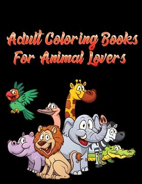 portada Adult Coloring Books for animal lovers: Awesome 100+ Coloring Animals, Birds, Mandalas, Butterflies, Flowers, Paisley Patterns, Garden Designs, and Am (en Inglés)