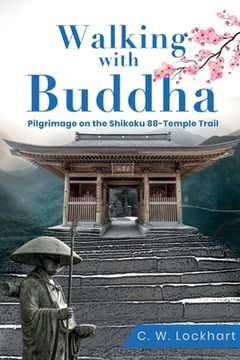 portada Walking with Buddha: Pilgrimage on the Shikoku 88-Temple Trail (in English)