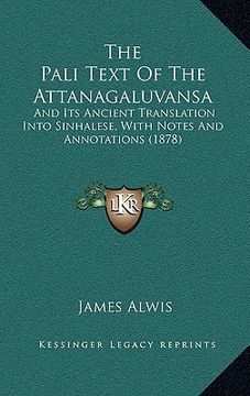 portada the pali text of the attanagaluvansa: and its ancient translation into sinhalese, with notes and annotations (1878) (in English)