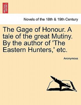 portada the gage of honour. a tale of the great mutiny. by the author of 'the eastern hunters, ' etc.