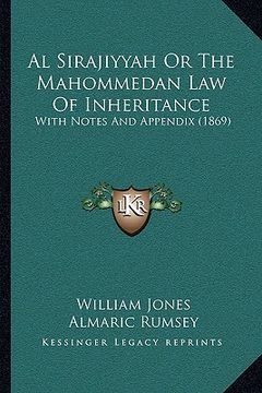 portada al sirajiyyah or the mahommedan law of inheritance: with notes and appendix (1869) (en Inglés)