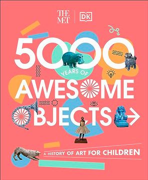 portada The met 5000 Years of Awesome Objects: A History of art for Children (dk the Met) 