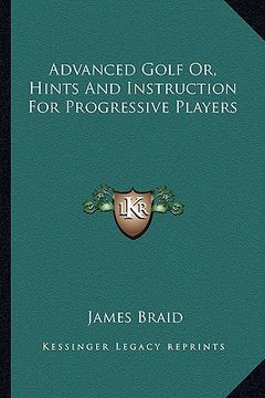 portada advanced golf or, hints and instruction for progressive players (en Inglés)
