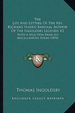 portada the life and letters of the rev. richard harris barham, auththe life and letters of the rev. richard harris barham, author of the ingoldsby legends v2 (en Inglés)