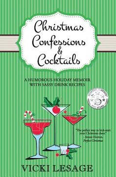 portada Christmas Confessions and Cocktails: A Humorous Holiday Memoir with Sassy Drink Recipes (en Inglés)