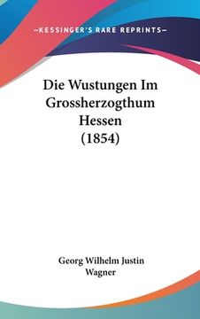 portada Die Wustungen Im Grossherzogthum Hessen (1854) (en Alemán)