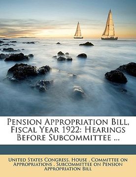 portada pension appropriation bill, fiscal year 1922: hearings before subcommittee ... (en Inglés)